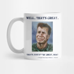 Private Hudson: Well, that's great. That's just f***in' great, man! Mug